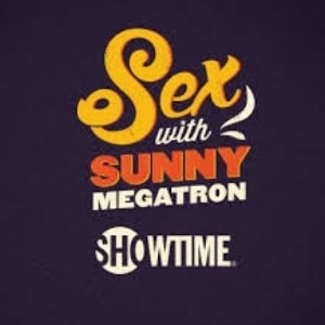 Sex Ed First, Sex with Sunny Megatron Showtime logo.